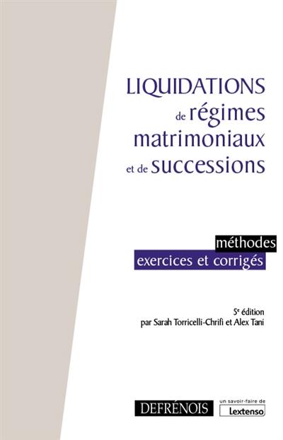 Liquidations de régimes matrimoniaux et de successions : méthodes, exercices et corrigés