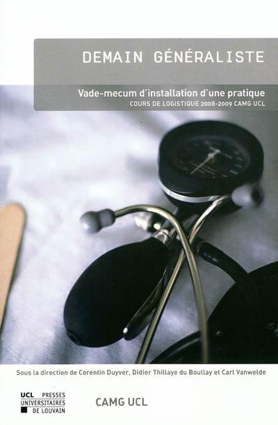 Demain généraliste : vade-mecum d'installation d'une pratique : cours de logistique 2008-2009 CAMG UCL