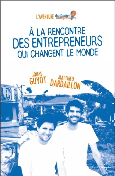 A la rencontre des entrepreneurs qui changent le monde : l'aventure Destination changemakers