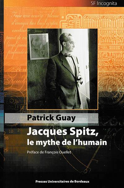 Jacques Spitz, le mythe de l'humain