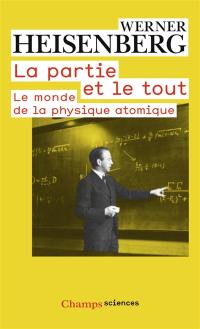 La partie et le tout : le monde de la physique atomique : souvenirs, 1920-1965