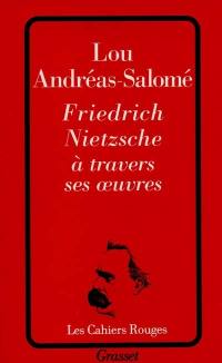 Friedrich Nietzsche à travers ses oeuvres