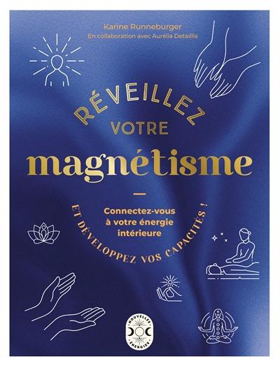 Réveillez votre magnétisme : connectez-vous à votre énergie intérieure et développez vos capacités !