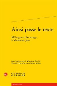 Ainsi passe le texte : mélanges en hommage à Madeleine Jeay