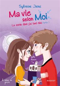 Ma vie selon moi. Vol. 7. La soirée dont j'ai tant rêvé : partie 1