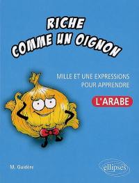 Riche comme un oignon : mille et une expressions pour apprendre l'arabe