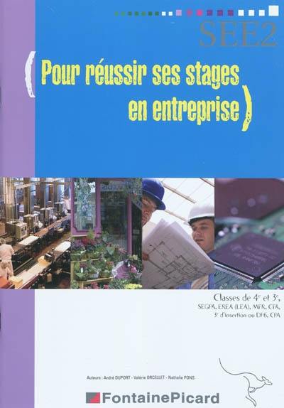 Pour réussir ses stages en entreprise : classes de 4e et 3e, Segpa, Erea (LEA), MFR, CFA, 3e d'insertion ou DP6, CPA