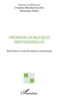 Théoriser les pratiques professionnelles : intervention et recherche-action en travail social