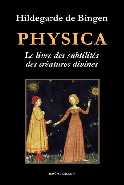 Physica : le livre des subtilités des créatures divines : les plantes, les éléments, les pierres, les métaux, les arbres, les poissons, les animaux et les oiseaux. Au jardin d'Hildegarde. Imaginez, imaginez...