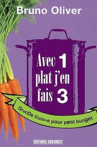 Avec 1 plat j'en fais 3 : grande cuisine pour petit budget