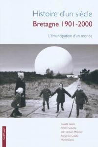 Histoire d'un siècle : Bretagne 1901-2000 : l'émancipation d'un monde