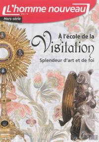 Homme nouveau (L'), hors série, n° 12. A l'école de la Visitation : splendeur d'art et de foi