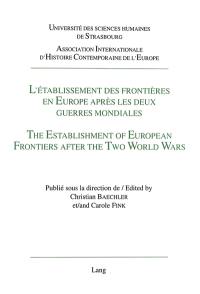 L'établissement des frontières en Europe après les deux guerres mondiales : actes des colloques de Strasbourg et de Montréal, juin et septembre 1995. The establishment of European frontiers after the two world wars : proceedings of the international conferences Strasbourg and Montreal, june and september 1995