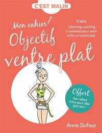 Mon cahier objectif ventre plat : 12 défis, 1 planning coaching, 2 semaines pour avoir enfin un ventre plat