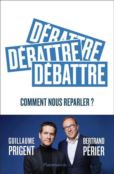 Débattre : comment nous reparler ?