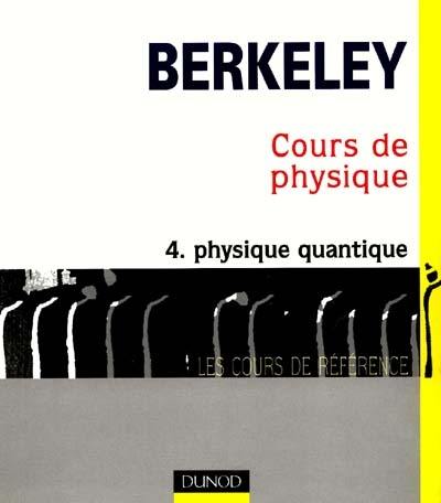 Cours de physique de Berkeley. Vol. 4. Physique quantique