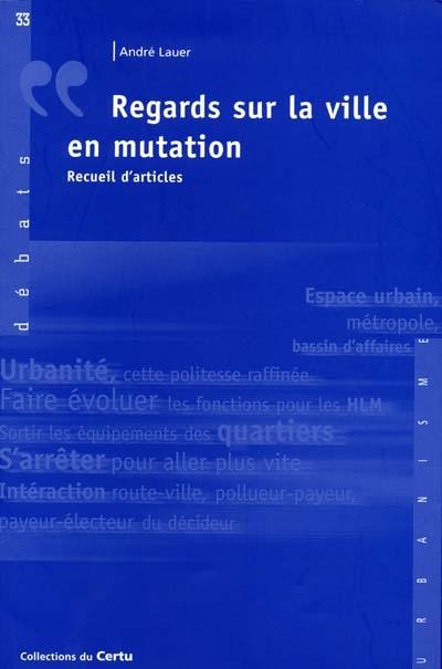 Regards sur la ville en mutation : recueil d'articles