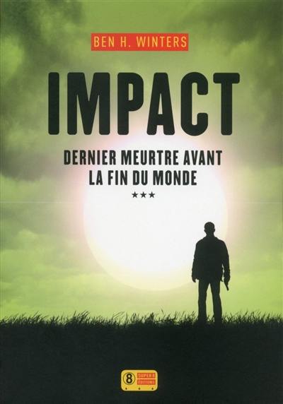 Dernier meurtre avant la fin du monde. Vol. 3. Impact