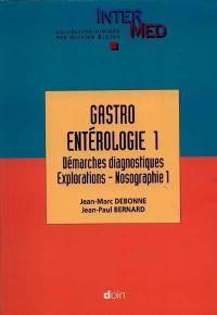 Gastroentérologie. Vol. 1. Démarches diagnostiques : explorations, nosographie