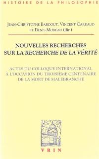 Nouvelles recherches sur La recherche de la vérité : actes du colloque international à l'occasion du troisième centenaire de la mort de Malebranche