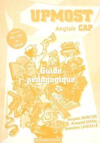 Upmost anglais CAP, niveaux A2 et B1 du CECR : guide pédagogique