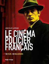 Le cinéma policier français : 100 films, 100 réalisateurs