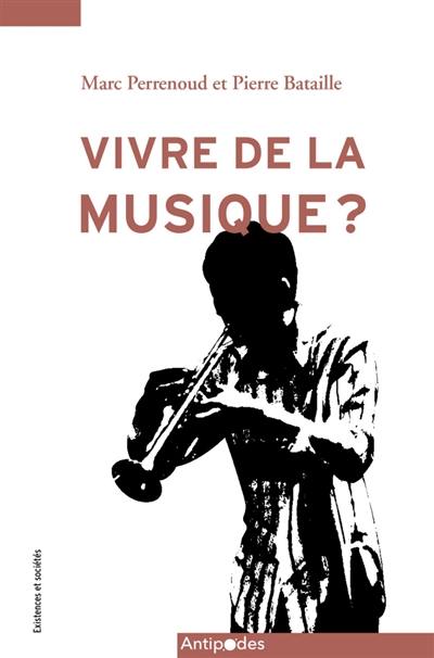 Vivre de la musique ? : enquête sur les musicien.ne.s et leurs carrières en Suisse romande (2012-2016)