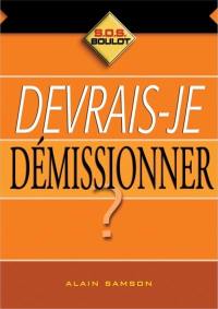 Devrais-je démissionner ?