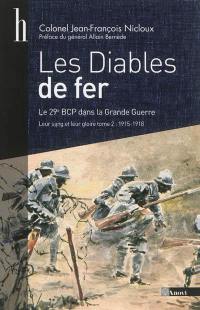 Leur sang et leur gloire : le 29e bataillon de chasseurs à pied dans la Grande Guerre. Vol. 2. Les diables de fer : 1915-1918