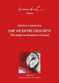 Une vie entre crochets : tétralogie handicapée et onirique