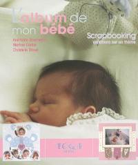 L'album de mon bébé : scrapbooking, variations sur un thème