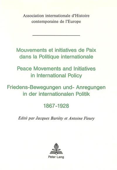 Mouvements et initiatives de paix dans la politique internationale : actes du colloque de l'Association internationale d'histoire contemporaine de l'Europe, Stuttgart, 29-30 août 1985. Peace movements and initiatives in international policy