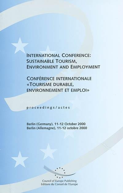 International conference Sustainable tourism, environment and employment. Conférence internationale Tourisme durable, environnement et emploi : actes, Berlin (Allemagne), 11-12 octobre 2000