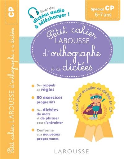 Petit cahier Larousse d'orthographe et de dictées spécial CP : 6-7 ans