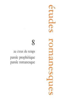 Etudes romanesques, n° 8. Au creux du temps : parole prophétique, parole romanesque