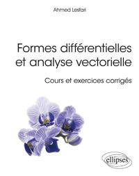 Formes différentielles et analyse vectorielle : cours et exercices corrigés