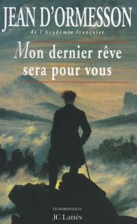 Mon dernier rêve sera pour vous : une biographie sentimentale de Chateaubriand