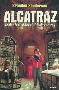 Alcatraz. Alcatraz contre les infâmes bibliothécaires