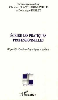 Ecrire les pratiques professionnelles : dispositifs d'analyse de pratiques et écriture