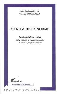 Au nom de la norme : les dispositifs de gestion entre normes organisationnelles et normes professionnnelles