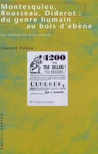 Montesquieu, Rousseau, Diderot : du genre humain au bois d'ébène : les silences du droit naturel