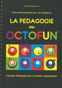 La pédagogie des Octofun : 8 boules d'énergie pour le plaisir d'apprendre : guide méthodologique pour les enseignants