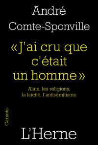 J'ai cru que c'était un homme : Alain, les religions, la laïcité, l'antisémitisme