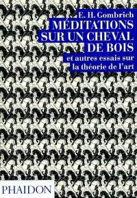 Méditations sur un cheval de bois : et autres essais sur la théorie de l'art