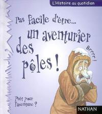 Pas facile d'être un aventurier des pôles ! : prêt pour l'aventure ?