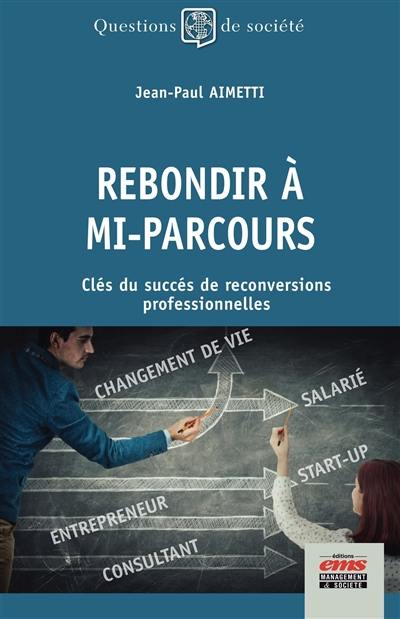 Rebondir à mi-parcours : clés du succès de reconversions professionnelles