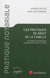 Cas pratiques de droit de la famille : stratégies patrimoniales, liquidations civiles et fiscales