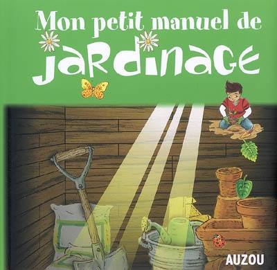 Mon petit manuel de jardinage : des idées sympas pour jardiner en s'amusant !