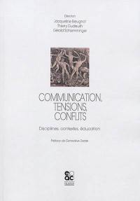 Communication, tensions, conflits : disciplines, contextes, éducation