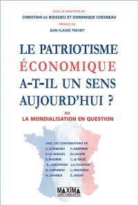 Le patriotisme économique a-t-il un sens aujourd'hui ? ou La mondialisation en question